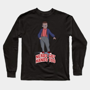 Nerds Got Hands Too Long Sleeve T-Shirt